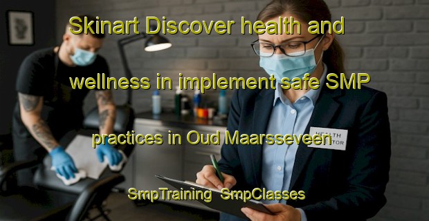 Skinart Discover health and wellness in implement safe SMP practices in Oud Maarsseveen | SmpTraining | SmpClasses | SkinartTraining-Netherlands