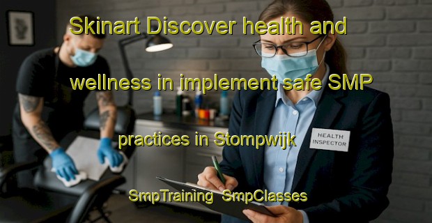 Skinart Discover health and wellness in implement safe SMP practices in Stompwijk | SmpTraining | SmpClasses | SkinartTraining-Netherlands