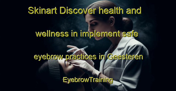 Skinart Discover health and wellness in implement safe eyebrow practices in Geesteren | EyebrowTraining | EyebrowClasses | SkinartTraining-Netherlands