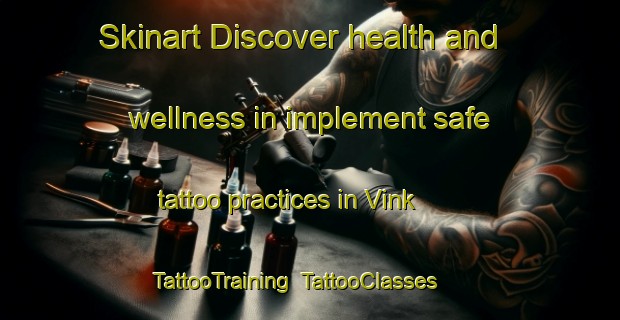 Skinart Discover health and wellness in implement safe tattoo practices in Vink | TattooTraining | TattooClasses | SkinartTraining-Netherlands