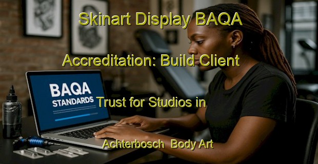 Skinart Display BAQA Accreditation: Build Client Trust for Studios in Achterbosch | Body Art Qualification Authority | BAQA-Netherlands