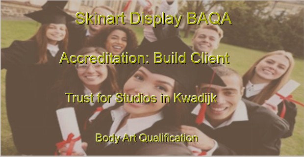 Skinart Display BAQA Accreditation: Build Client Trust for Studios in Kwadijk | Body Art Qualification Authority | BAQA-Netherlands