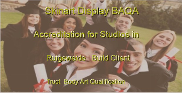 Skinart Display BAQA Accreditation for Studios in Ruigeweide - Build Client Trust | Body Art Qualification Authority | BAQA-Netherlands