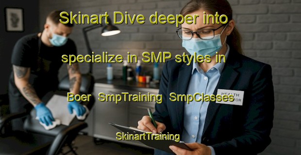 Skinart Dive deeper into specialize in SMP styles in Boer | SmpTraining | SmpClasses | SkinartTraining-Netherlands