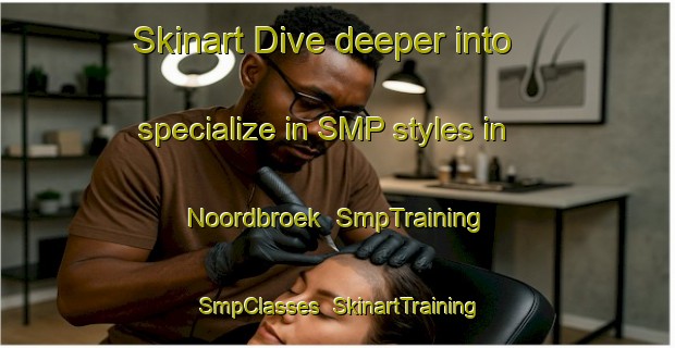 Skinart Dive deeper into specialize in SMP styles in Noordbroek | SmpTraining | SmpClasses | SkinartTraining-Netherlands
