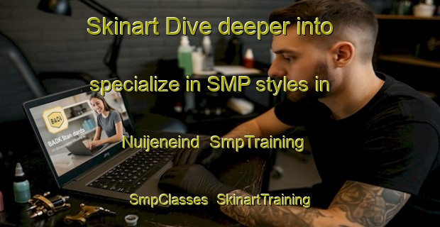 Skinart Dive deeper into specialize in SMP styles in Nuijeneind | SmpTraining | SmpClasses | SkinartTraining-Netherlands