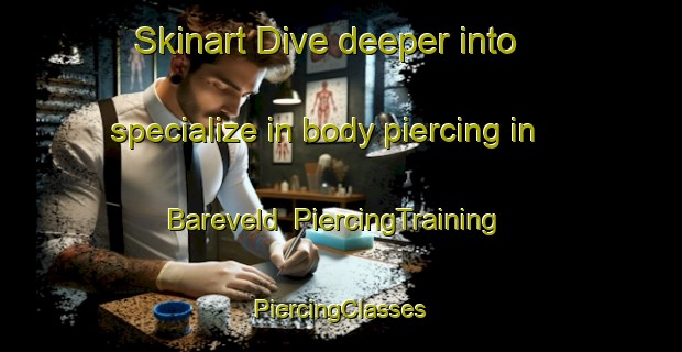 Skinart Dive deeper into specialize in body piercing in Bareveld | #PiercingTraining #PiercingClasses #SkinartTraining-Netherlands