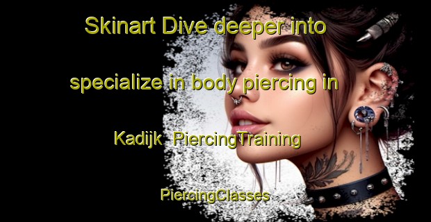 Skinart Dive deeper into specialize in body piercing in Kadijk | #PiercingTraining #PiercingClasses #SkinartTraining-Netherlands