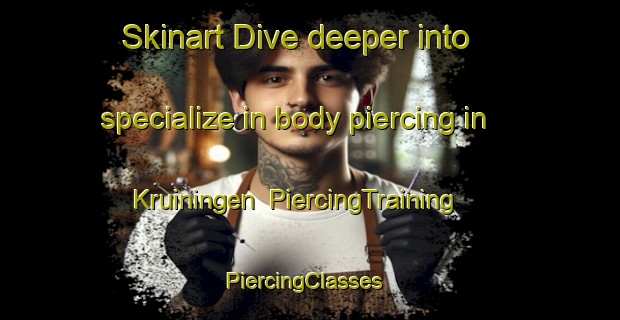 Skinart Dive deeper into specialize in body piercing in Kruiningen | PiercingTraining | PiercingClasses | SkinartTraining-Netherlands
