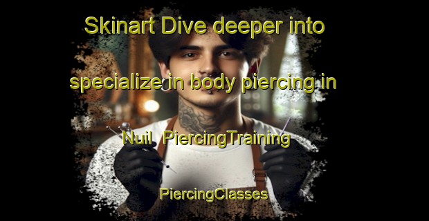 Skinart Dive deeper into specialize in body piercing in Nuil | #PiercingTraining #PiercingClasses #SkinartTraining-Netherlands