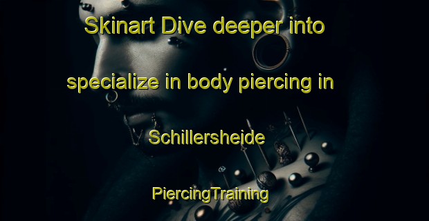 Skinart Dive deeper into specialize in body piercing in Schillersheide | #PiercingTraining #PiercingClasses #SkinartTraining-Netherlands