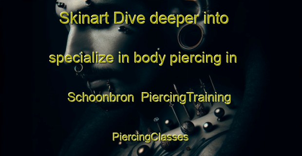 Skinart Dive deeper into specialize in body piercing in Schoonbron | #PiercingTraining #PiercingClasses #SkinartTraining-Netherlands