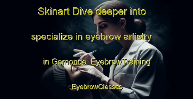 Skinart Dive deeper into specialize in eyebrow artistry in Gemonde | EyebrowTraining | EyebrowClasses | SkinartTraining-Netherlands