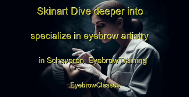Skinart Dive deeper into specialize in eyebrow artistry in Schaveren | EyebrowTraining | EyebrowClasses | SkinartTraining-Netherlands