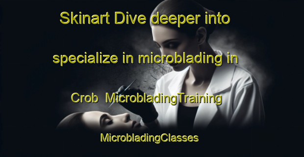 Skinart Dive deeper into specialize in microblading in Crob | MicrobladingTraining | MicrobladingClasses | SkinartTraining-Netherlands