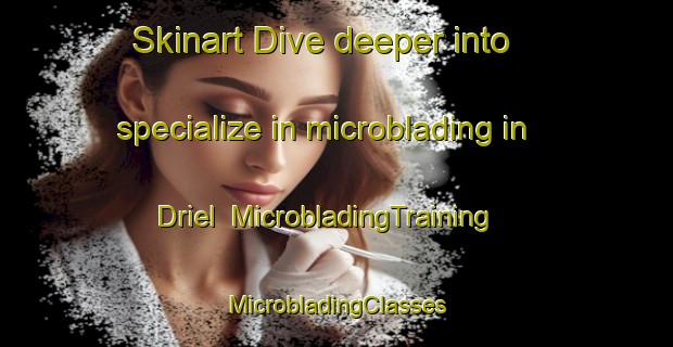 Skinart Dive deeper into specialize in microblading in Driel | #MicrobladingTraining #MicrobladingClasses #SkinartTraining-Netherlands