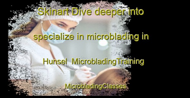 Skinart Dive deeper into specialize in microblading in Hunsel | #MicrobladingTraining #MicrobladingClasses #SkinartTraining-Netherlands