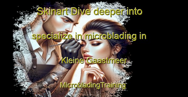 Skinart Dive deeper into specialize in microblading in Kleine Gaastmeer | #MicrobladingTraining #MicrobladingClasses #SkinartTraining-Netherlands