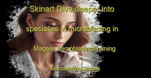 Skinart Dive deeper into specialize in microblading in Magele | #MicrobladingTraining #MicrobladingClasses #SkinartTraining-Netherlands