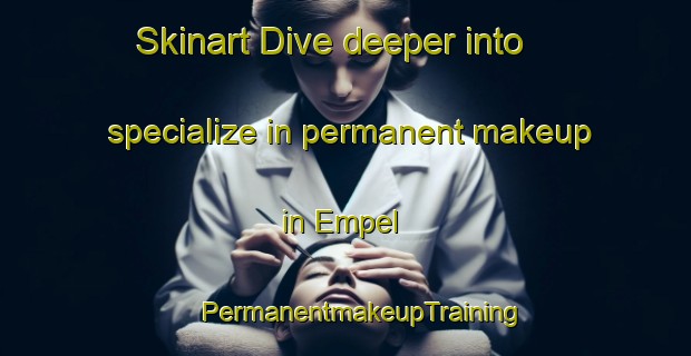 Skinart Dive deeper into specialize in permanent makeup in Empel | #PermanentmakeupTraining #PermanentmakeupClasses #SkinartTraining-Netherlands