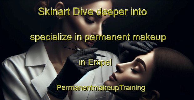 Skinart Dive deeper into specialize in permanent makeup in Empel | #PermanentmakeupTraining #PermanentmakeupClasses #SkinartTraining-Netherlands