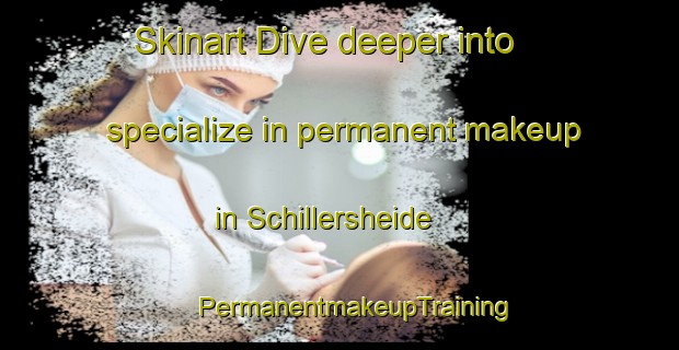 Skinart Dive deeper into specialize in permanent makeup in Schillersheide | #PermanentmakeupTraining #PermanentmakeupClasses #SkinartTraining-Netherlands