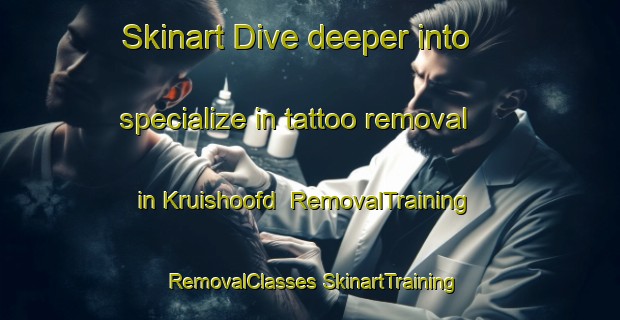 Skinart Dive deeper into specialize in tattoo removal in Kruishoofd | #RemovalTraining #RemovalClasses #SkinartTraining-Netherlands