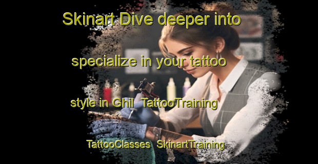 Skinart Dive deeper into specialize in your tattoo style in Ghil | TattooTraining | TattooClasses | SkinartTraining-Netherlands