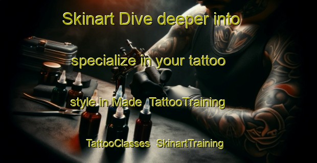 Skinart Dive deeper into specialize in your tattoo style in Made | TattooTraining | TattooClasses | SkinartTraining-Netherlands