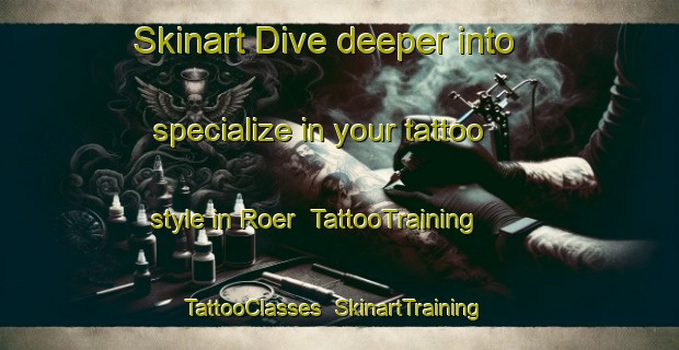 Skinart Dive deeper into specialize in your tattoo style in Roer | TattooTraining | TattooClasses | SkinartTraining-Netherlands