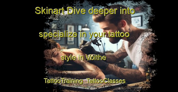 Skinart Dive deeper into specialize in your tattoo style in Volthe | TattooTraining | TattooClasses | SkinartTraining-Netherlands