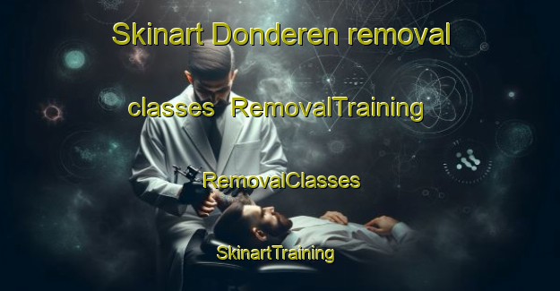 Skinart Donderen removal classes | RemovalTraining | RemovalClasses | SkinartTraining-Netherlands