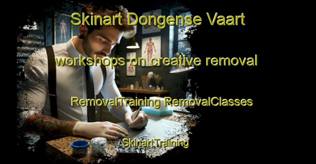 Skinart Dongense Vaart workshops on creative removal | #RemovalTraining #RemovalClasses #SkinartTraining-Netherlands