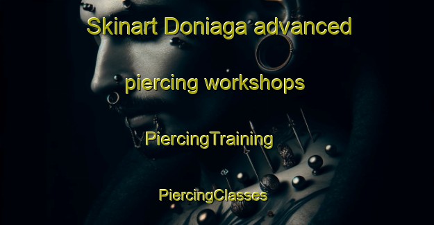 Skinart Doniaga advanced piercing workshops | PiercingTraining | PiercingClasses | SkinartTraining-Netherlands