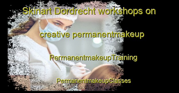 Skinart Dordrecht workshops on creative permanentmakeup | #PermanentmakeupTraining #PermanentmakeupClasses #SkinartTraining-Netherlands