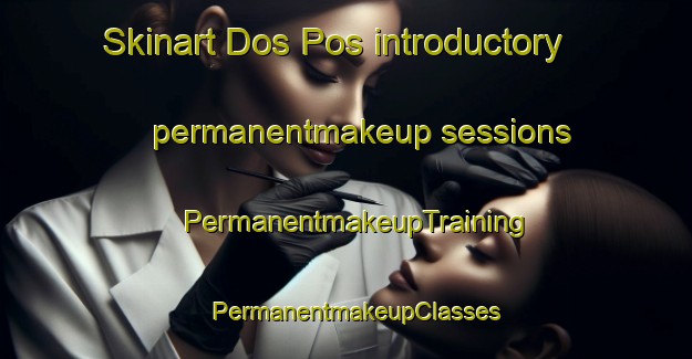 Skinart Dos Pos introductory permanentmakeup sessions | PermanentmakeupTraining | PermanentmakeupClasses | SkinartTraining-Netherlands