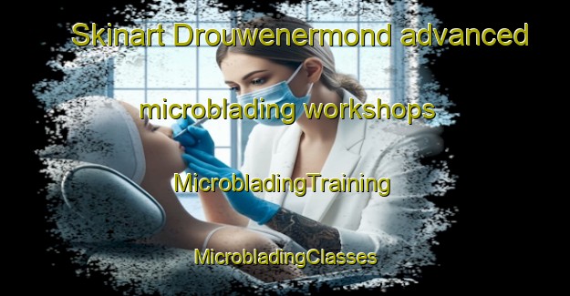 Skinart Drouwenermond advanced microblading workshops | #MicrobladingTraining #MicrobladingClasses #SkinartTraining-Netherlands