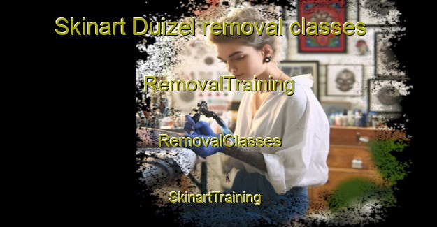 Skinart Duizel removal classes | RemovalTraining | RemovalClasses | SkinartTraining-Netherlands
