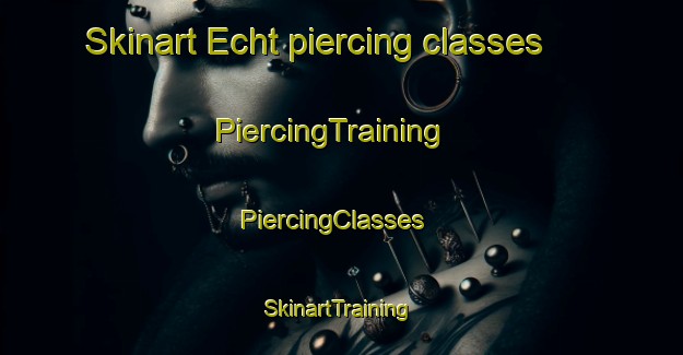Skinart Echt piercing classes | PiercingTraining | PiercingClasses | SkinartTraining-Netherlands