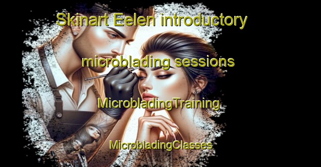 Skinart Eelen introductory microblading sessions | #MicrobladingTraining #MicrobladingClasses #SkinartTraining-Netherlands