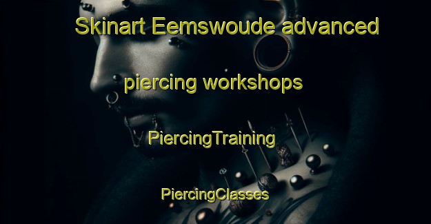 Skinart Eemswoude advanced piercing workshops | #PiercingTraining #PiercingClasses #SkinartTraining-Netherlands