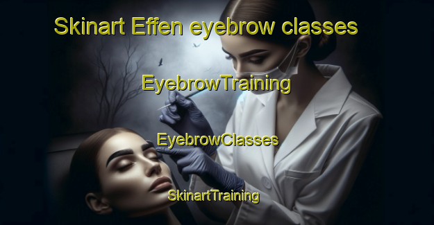 Skinart Effen eyebrow classes | EyebrowTraining | EyebrowClasses | SkinartTraining-Netherlands
