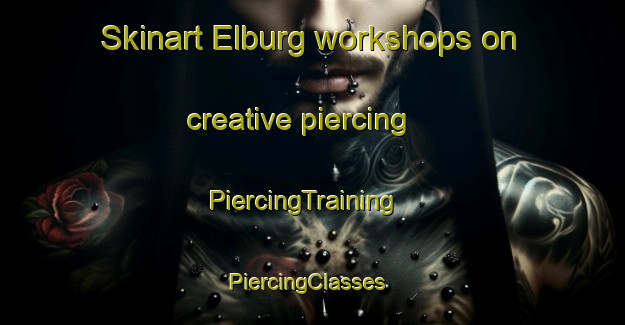 Skinart Elburg workshops on creative piercing | PiercingTraining | PiercingClasses | SkinartTraining-Netherlands
