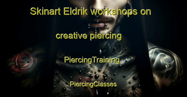 Skinart Eldrik workshops on creative piercing | #PiercingTraining #PiercingClasses #SkinartTraining-Netherlands