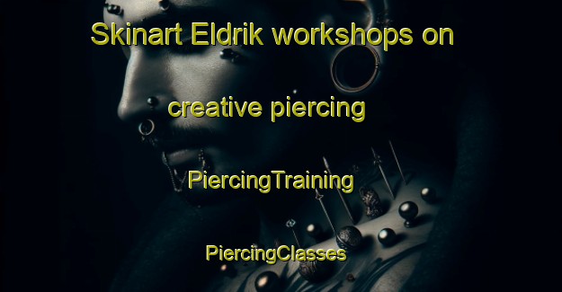 Skinart Eldrik workshops on creative piercing | PiercingTraining | PiercingClasses | SkinartTraining-Netherlands