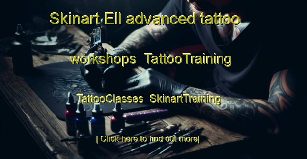 Skinart Ell advanced tattoo workshops | TattooTraining | TattooClasses | SkinartTraining-Netherlands