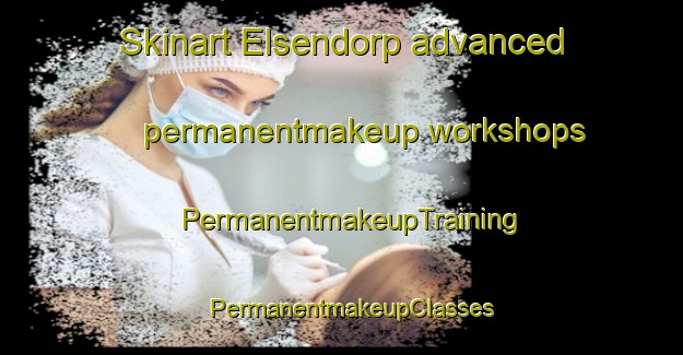 Skinart Elsendorp advanced permanentmakeup workshops | PermanentmakeupTraining | PermanentmakeupClasses | SkinartTraining-Netherlands
