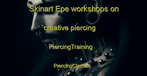 Skinart Epe workshops on creative piercing | PiercingTraining | PiercingClasses | SkinartTraining-Netherlands