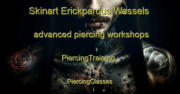 Skinart Erickpardus Wessels advanced piercing workshops | #PiercingTraining #PiercingClasses #SkinartTraining-Netherlands