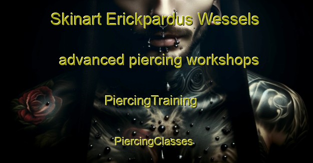 Skinart Erickpardus Wessels advanced piercing workshops | PiercingTraining | PiercingClasses | SkinartTraining-Netherlands